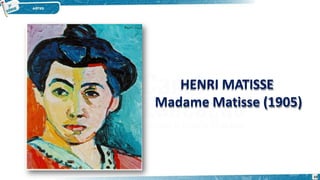 HENRI MATISSE
Madame Matisse (1905)
10
 