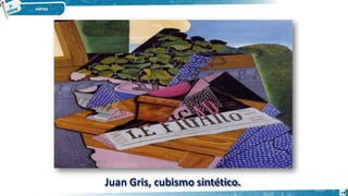 Juan Gris, cubismo sintético.
14
 