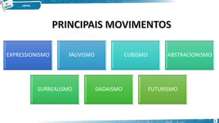 EXPRESSIONISMO FAUVISMO CUBISMO ABSTRACIONISMO
SURREALISMO DADAISMO FUTURISMO
5
 