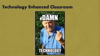 Technology Enhanced Classroom
 