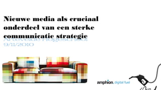 digital fuel
Nieuwe media als cruciaal
onderdeel van een sterke
communicatie strategieArtevelde Hogeschool
9/11/2010
 