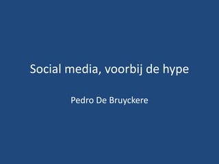 Social media, voorbij de hype Pedro De Bruyckere 