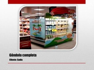 Gôndola completa
Cliente: Sadia

 