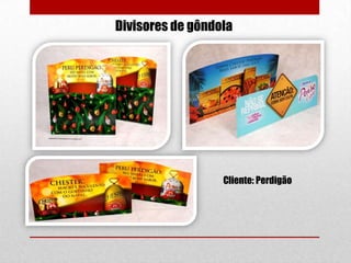 Divisores de gôndola

Cliente: Perdigão

 