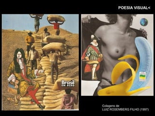 POESIA VISUAL<




Colagens de
LUIZ ROSEMBERG FILHO (1997)
 