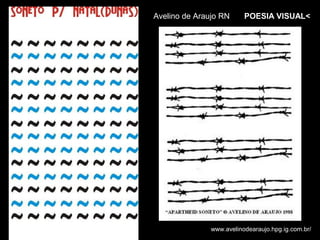 Avelino de Araujo RN      POESIA VISUAL<




               www.avelinodearaujo.hpg.ig.com.br/
 
