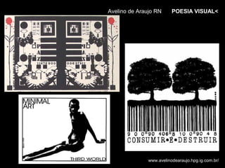 Avelino de Araujo RN      POESIA VISUAL<




               www.avelinodearaujo.hpg.ig.com.br/
 