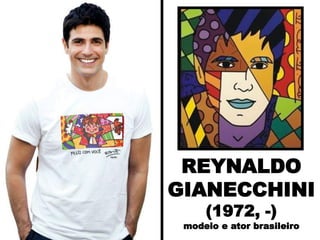 REYNALDO
GIANECCHINI
(1972, -)
modelo e ator brasileiro
 