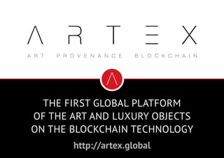 ТЕКУЩАЯ СИТУАЦИЯ
1
THE FIRST GLOBAL PLATFORM
OF THE ART AND LUXURY OBJECTS
ON THE BLOCKCHAIN TECHNOLOGY
http://artex.global
 