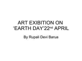 ART EXIBITION ON  ‘EARTH DAY’22 nd  APRIL By Rupali Devi Barua 