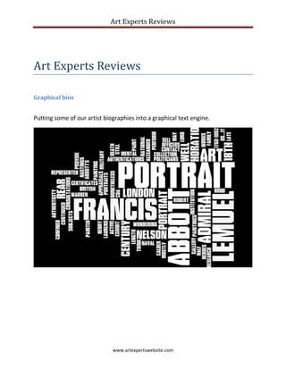 Art Experts Reviews
www.artexpertswebsite.com
Art Experts Reviews
Graphical bios
Putting some of our artist biographies into a graphical text engine.
 