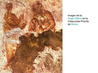   Imagen de la  Virgen María  en la Catacumba Priscila de  Roma 