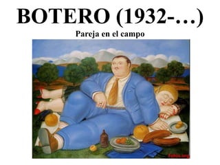 BOTERO (1932-…)
Pareja en el campo
 