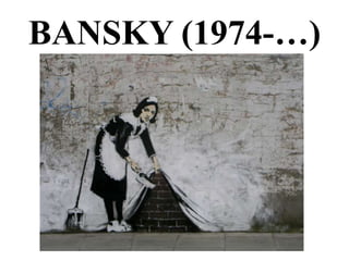 BANSKY (1974-…)
 