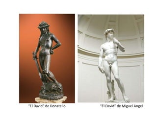 “El David” de Donatello   “El David” de Miguel Angel
 