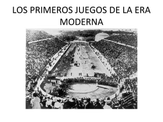 LOS PRIMEROS JUEGOS DE LA ERA
MODERNA