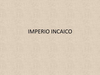 IMPERIO INCAICO
 
