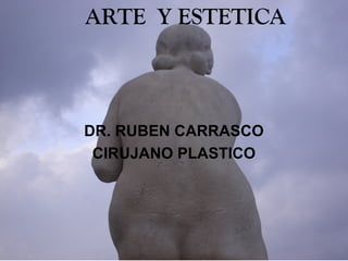 ARTE Y ESTETICA



DR. RUBEN CARRASCO
 CIRUJANO PLASTICO
 