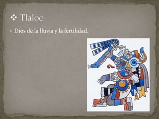  Dios de la lluvia y la fertilidad. 
 