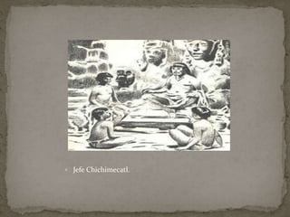  Jefe Chichimecatl. 
 