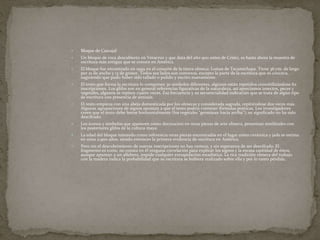  Bloque de Cascajal 
 Un bloque de roca descubierto en Veracruz y que data del año 900 antes de Cristo, es hasta ahora la muestra de 
escritura más antigua que se conoce en América. 
 El bloque fue encontrado en 1999 en el corazón de la tierra olmeca: Lomas de Tacamichapa. Tiene 36 cm. de largo 
por 21 de ancho y 13 de grosor. Todos sus lados son convexos, excepto la parte de la escritura que es cóncava, 
sugiriendo que pudo haber sido tallado o pulido y escrito nuevamente. 
 El texto que forma la escritura lo componen 30 símbolos diferentes, algunos están repetidos contabilizándose 62 
inscripciones. Los glifos son en general referencias figurativas de la naturaleza, así apreciamos insectos, peces y 
vegetales, algunos se repiten cuatro veces. Esa frecuencia y su secuencialidad indicarían que se trata de algún tipo 
de escritura con presencia de sintaxis. 
 El texto empieza con una abeja domesticada por los olmecas y considerada sagrada, repitiéndose dos veces más. 
Algunas agrupaciones de signos apuntan a que el texto podría contener fórmulas poéticas. Los investigadores 
creen que el texto debe leerse horizontalmente (los vegetales "germinan hacia arriba"); su significado no ha sido 
descifrado. 
 Los iconos y símbolos que aparecen como decoración en otras piezas de arte olmeca, presentan similitudes con 
los posteriores glifos de la cultura maya. 
 La edad del bloque tomando como referencia otras piezas encontradas en el lugar como cerámica y jade se estima 
en unos 2.900 años, siendo entonces la primera evidencia de escritura en América. 
 Pero sin el descubrimiento de nuevas inscripciones no hay certeza, y sin esperanza de ser descifrado. El 
fragmento es corto, no consta en él ninguna correlación para explicar los signos y la escasa cantidad de éstos, 
aunque apuntan a un alfabeto, impide cualquier extrapolación estadística. La rica tradición olmeca del trabajo 
con la madera indica la probabilidad que su escritura se hubiera realizado sobre ella y por lo tanto pérdida. 
 