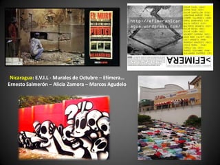 Nicaragua: E.V.I.L - Murales de Octubre – Efímera…
Ernesto Salmerón – Alicia Zamora – Marcos Agudelo
 