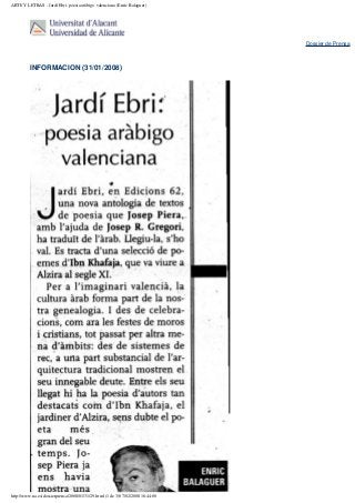ARTE Y LETRAS - Jardí Ebri: poesia aràbigo valenciana (Enric Balaguer)




                                                                                Dossier de Prensa



          INFORMACION (31/01/2008)




http://www.ua.es/dossierprensa/2008/01/31/29.html (1 de 3)07/02/2008 16:44:00
 