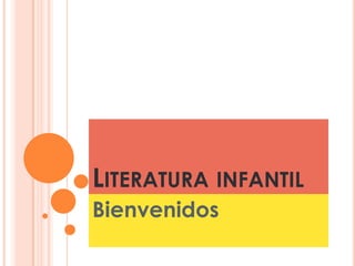 LITERATURA INFANTIL
Bienvenidos
 