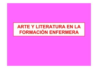 ARTE Y LITERATURA EN LA
 FORMACIÓN ENFERMERA
 