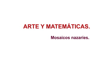ARTE Y MATEMÁTICAS. Mosaicos nazaríes. 