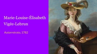 Marie-Louise-Élisabeth
Vigée-Lebrun
Autorretrato, 1782
 