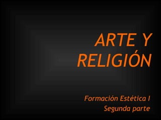 ARTE Y RELIGIÓN Formación Estética I Segunda parte 