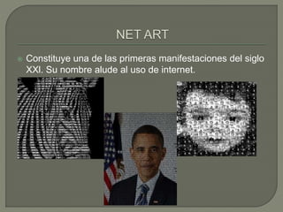  Constituye una de las primeras manifestaciones del siglo
XXl. Su nombre alude al uso de internet.
 