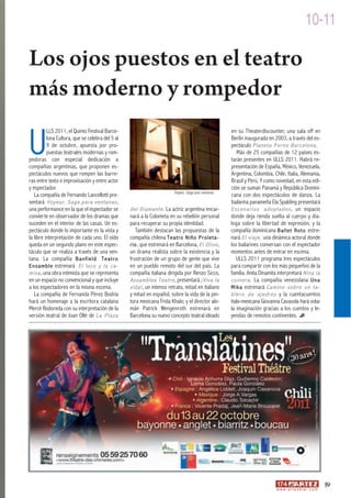 10-11

Los ojos puestos en el teatro
más moderno y rompedor

U
          LLS 2011, el Quinto Festival Barce-                                                        en su Theaterdiscounter, una sala off en
          lona Cultura, que se celebra del 5 al                                                      Berlín inaugurada en 2003, a través del es-
          9 de octubre, apuesta por pro-                                                             pectáculo Planeta Porno Barcelona .
          puestas teatrales modernas y rom-                                                              Más de 25 compañías de 12 países es-
pedoras con especial dedicación a                                                                    tarán presentes en ULLS 2011. Habrá re-
compañías argentinas, que proponen es-                                                               presentación de España, México, Venezuela,
pectáculos nuevos que rompen las barre-                                                              Argentina, Colombia, Chile, Italia, Alemania,
ras entre texto e improvisación y entre actor                                                        Brasil y Perú. Y como novedad, en esta edi-
y espectador.                                                                                        ción se suman Panamá y República Domini-
                                                                        Voyeur. Saga para ventanas
   La compañía de Fernando Lancellotti pre-                                                          cana con dos espectáculos de danza. La
sentará Voyeur. Saga para ventanas ,                                                                 bailarina panameña Ela Spalding presentará
una performance en la que el espectador se        del Diamante . La actriz argentina encar-          E s c e n a r i o s a d o p t a d o s , un espacio
convierte en observador de los dramas que         nará a la Colometa en su rebelión personal         donde deja rienda suelta al cuerpo y dia-
suceden en el interior de las casas. Un es-       para recuperar su propia identidad.                loga sobre la libertad de expresión, y la
pectáculo donde lo importante es la vista y          También destacan las propuestas de la           compañía dominicana Ballet Roto estre-
la libre interpretación de cada uno. El oído      compañía chilena Teatro Niño Proleta-              nará El viaje, una dinámica actoral donde
queda en un segundo plano en este espec-          rio , que estrenará en Barcelona, El Olivo ,       los bailarines conversan con el espectador
táculo que se realiza a través de una ven-        un drama realista sobre la existencia y la         momentos antes de entrar en escena.
tana. La compañía B a n f i e l d T e a t r o     frustración de un grupo de gente que vive              ULLS 2011 programa tres espectáculos
Ensamble estrenará El loco y la ca-               en un pueblo remoto del sur del país. La           para compartir con los más pequeños de la
misa , una obra intimista que se representa       compañía italiana dirigida por Renzo Sicco,        familia. Anita Dinamita interpretará Nina la
en un espacio no convencional y que incluye       Assamblea Teatro , presentará ¡Viva la             c u i n e r a . La compañía venezolana U n a
a los espectadores en la misma escena.            vida! , un intenso retrato, mitad en italiano      Mika estrenará Camino sobre un ta-
   La compañía de Fernanda Pérez Bodria           y mitad en español, sobre la vida de la pin-       b l e r o d e a j e d r e z y la cuentacuentos
hará un homenaje a la escritora catalana          tora mexicana Frida Khalo, y el director ale-      italo-mexicana Giovanna Cavasola hará volar
Mercè Rodoreda con su interpretación de la        mán Patrick Wengenroth estrenará en                la imaginación gracias a los cuentos y le-
versión teatral de Joan Ollé de La Plaza          Barcelona su nuevo concepto teatral ideado         yendas de remotos continentes.




                                                                                                                                                                 59
                                                                                                                              w w w. a r t e z b l a i . c o m
 