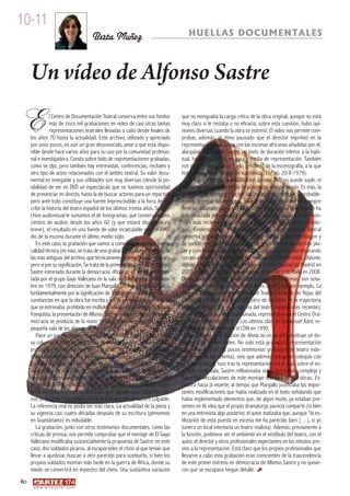 10-11
                                         Berta Muñoz                                   HUELLAS DOCUMENTALES



     Un vídeo de Alfonso Sastre

E               l Centro de Documentación Teatral conserva entre sus fondos
                más de cinco mil grabaciones en vídeo de casi otras tantas
                representaciones teatrales llevadas a cabo desde finales de
     los años 70 hasta la actualidad. Este archivo, utilizado y apreciado
                                                                                    que no menguaba la carga crítica de la obra original, aunque no está
                                                                                    muy claro si le restaba o no eficacia; sobre esta cuestión, hubo opi-
                                                                                    niones diversas cuando la obra se estrenó. El vídeo nos permite com-
                                                                                    probar, además, el ritmo pausado que el director imprimió en la
     por unos pocos, es aún un gran desconocido, pese a que está dispo-             representación, que, junto con las escenas africanas añadidas por él,
     nible desde hace varios años para su uso por la comunidad profesio-            alargaban la obra de Sastre, un texto de duración inferior a la habi-
     nal e investigadora. Consta sobre todo de representaciones grabadas,           tual, hasta convertirlo en hora y media de representación. También
     como se dijo, pero también hay entrevistas, conferencias, recitales y          nos permite constatar la “bella sencillez” de la escenografía, a la que
     otro tipo de actos relacionados con el ámbito teatral. Su valor docu-          hizo alusión Haro Tecglen en su crónica (El País, 20-X-1979).
     mental es innegable y sus utilidades son muy diversas (desde la po-                Sin lugar a dudas, la visualización de este DVD no puede suplir, ni
     sibilidad de ver en DVD un espectáculo que no tuvimos oportunidad              mucho menos, la experiencia de presenciar el espectáculo. Es más, la
     de presenciar en directo, hasta la de buscar actores para un reparto),         grabación no siempre deja ver las virtudes del montaje y, probable-
     pero ante todo constituye una fuente imprescindible a la hora de es-           mente, acentúa sus defectos, ya que el teatro en vídeo no siempre
     cribir la historia del teatro español de los últimos treinta años. Si al ar-   tiene un visionado cómodo y fácil, sobre todo cuando la grabación ha
     chivo audiovisual le sumamos el de fonogramas, que conserva varios             sido realizada por una sola cámara fija (no sucede así con los mon-
     cientos de audios desde los años 60 (y que estará disponible en                tajes más recientes, grabados a tres cámaras y con mejor tecnolo-
     breve), el resultado es una fuente de valor incalculable para el estu-         gía). Evidentemente, el propio Centro de Documentación Teatral
     dio de la escena durante el último medio siglo.                                conserva grabaciones de Alfonso Sastre de una calidad de imagen y
        En este caso, la grabación que vamos a comentar no destaca por su           de sonido muy superior a esta, que se dejan ver con mucho más pla-
     calidad técnica (es más, se trata de una grabación en blanco y negro, de       cer y comodidad, puesto que el equipo de grabación ha ido mejorando
     las más antiguas del archivo, que técnicamente deja mucho que desear),         con los años; sin ir más lejos, la del montaje de ¿Dónde estás, Ulalume,
     pero sí por su significación. Se trata de la primera obra teatral de Alfonso   dónde estás?, que se representó en el Teatro Español de Madrid en
     Sastre estrenada durante la democracia: Ahola no es de leil, represen-         2007, o la de La taberna fantástica que dirigió Gerardo Malla en 2008.
     tada por el grupo Gayo Vallecano en la sala madrileña del mismo nom-           Otras, aunque de peor calidad técnica que estas últimas, son nota-
     bre en 1979, con dirección de Juan Margallo. Un montaje emblemático,           blemente mejores que la de Ahola no es de leil; así, por ejemplo, La
     fundamentalmente por la significación de Sastre como autor, por las cir-       taberna fantástica representada en el Teatro Fernando de Rojas del
     cunstancias en que la obra fue escrita y por la coyuntura histórica en la      Círculo de Bellas Artes en 1985 (otro de los hitos en la trayectoria
     que se estrenaba: prohibido en múltiples ocasiones durante la dictadura        personal de Sastre y en la historia del teatro español más reciente);
     franquista, la presentación de Alfonso Sastre en los escenarios ya en de-      Historia de una muñeca abandonada, representada en el Centro Dra-
     mocracia se producía de la mano de un grupo independiente, en una              mático Nacional en 1989, o Los últimos días de Emmanuel Kant, re-
     pequeña sala de las afueras de Madrid.                                         presentada igualmente en el CDN en 1990.
        Hace un par de meses, en esta misma revista, David Ladra daba a                 No obstante, la grabación de Ahola no es de leil constituye un do-
     su columna el título de esta pieza de Alfonso Sastre (“esta deliciosa,         cumento de primer orden. No solo está grabada la representación
     profunda y estremecedora pieza teatral”, en palabras del también               completa (uno de los pocos testimonios grabados del teatro inde-
     dramaturgo Fernando Martín Iniesta; El Socialista, 11-XI-1979), y re-          pendiente de los setenta), sino que además incluye un coloquio con
     cordaba las duras circunstancias en que su autor la escribió: durante          el público que se hizo tras la representación, en el cual, sobre el es-
     su estancia en la cárcel de Carabanchel en 1975, de la que saldría             cenario de la sala, Sastre reflexionaba sobre la tragedia compleja y
     unos meses después, mientras que su mujer, Eva Forest, continuaría             sobre las vinculaciones de este montaje con otra de sus obras, Es-
     en prisión dos años más. En la obra de ficción, como el lector recor-          cuadra hacia la muerte, al tiempo que Margallo justificaba las impor-
     dará, un chino inocente es apresado (por aquello que “todos los chi-           tantes modificaciones que había realizado en el texto señalando que
     nos se parecen”) a consecuencia de la huida del verdadero culpable.            había implementado elementos que, de algún modo, ya estaban pre-
     La referencia real no podía ser más clara. La actualidad de la pieza y         sentes en él; idea que el propio dramaturgo parecía compartir (si bien
     su vigencia casi cuatro décadas después de su escritura (pensemos              en una entrevista algo posterior, el autor matizaba que, aunque “la es-
     en Guantánamo) es indudable.                                                   tilización de esta puesta en escena me ha parecido bien […], si yo
        La grabación, junto con otros testimonios documentales, como las            tuviera un local intentaría un teatro realista). Además, previamente a
     críticas de prensa, nos permite comprobar que el montaje de El Gayo            la función, podemos ver el ambiente en el vestíbulo del teatro, con el
     Vallecano modificaba sustancialmente la propuesta de Sastre: en este           autor, el director y otros profesionales expectantes en los minutos pre-
     caso, dos soldados pícaros, al escapárseles el chino al que tenían que         vios a la representación. Está claro que los propios profesionales que
     llevar a ajusticiar, buscan a otro parecido para sustituirlo, si bien los      llevaron a cabo esta grabación eran conscientes de la trascendencia
     propios soldados morirán más tarde en la guerra de África, donde su            de este primer estreno en democracia de Alfonso Sastre y no quisie-
     miedo se convertirá en espectro del chino. Una sustantiva variación            ron que se escapara ningún detalle.
80
      w w w. a r t e z b l a i . c o m
 