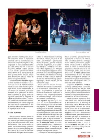 10-11




                                                 Smile de Teatro La Sonrisa                                              Correr o fado de Quorum Ballet



pañía tiene entre el público juvenil, el quin-      su labor en el desarrollo de la creatividad y     fue una característica que compartieron dos
teto salmantino ofreció un espectáculo              del disfrute artístico por parte de los           espectáculos. En Farfalle , de TPO, los
construido sobre las mismas bases que ha            bebés–, a el Divierteatro –que involucra a        niños son invitados a entrar a ese mágico
desarrollado siempre: humor gestual y des-          decenas de jóvenes–, pasando por buena            mundo habitado por mariposas y experi-
vergonzado en una sucesión de sketches              parte de la programación, en la que des-          mentar con él, quedando en algunos mo-
que saben rematar muy bien. En una clave            tacó Teatro La Sonrisa con Smile (Pre-            mentos en solitario en el escenario de esta
muy similar, Trotam Teatre presentó                 mio al Mejor espectáculo para Niños) Se           propuesta que mezcla la danza con las nue-
Scarab , una obra que entre sus virtudes            trata de una propuesta de payasos, clásica,       vas tecnologías, poética, como un susurro.
tiene el dominio de las técnicas clásicas de        presentada por un trío compacto y brillante       En El viento de Visões Úteis su inter-
mimo y el tratamiento absurdo, aunque               en lo individual, bien dirigidos, con música y    vención tiene lugar de forma más dirigida,
estos desarrollando toda una historia de            canciones en directo y hasta una proyección       entrando a formar parte de la historia e in-
aventuras muy cinematográfica.                      de vídeo muy divertida. Un trabajo que con-       terpretando el papel del viento invisible que
   La compañía sevillana La Serda regresó           tagia alegría y te deja, pues eso, con una        todo lo altera. Una propuesta cíclica y un
al mismo escenario con la obra Por un cu-           sonrisa en el cuerpo.                             tanto lenta por lo reiterativo.
ñado de dólares . El propio título da una              En Los animales de Don Baltasar ,                 Trogloditas de Tanxarina Títeres es
idea de lo que se puede encontrar: perso-           Teloncillo lleva a escena el cuento ‘Fábu-        un trabajo que hace disfrutar a cualquiera,
najes en crisis, pícaros contemporáneos, en         la’ de Beatriz Actis. Estéticamente muy li-       con una dramaturgia muy leve pero donde
una historia con poco fuste, aunque con             gado a su procedencia, se plantea en              la estética global está muy bien lograda,
momentos en los que este dúo de cómicos             escena de una forma tan simple como la            desde la presencia de los tres manipulado-
tiene sus destellos. El gracejo andaluz es          historia que narra, aunque no queda exenta        res hasta su manipulación de los muñecos o
algo de lo que se valen las integrantes de          de contenidos complejos, como la cuestión         interpretación de la música en directo.
Caramala para llevar a escena Caramelo ,            de la identidad. Un buen trabajo.                    También se vieron espectáculos en la
una comedia bien resuelta sobre la familia,            Pie Izquierdo llegó con El gran mer-           calle, como la danza teatralizada de Jordi
los compromisos y los sueños, que gracias           cado del mundo . Es de aplaudir el es-            L. Vidal en Chrisalis , el desparpajo de
a la buena labor de sus intérpretes se llevó        fuerzo realizado para acercar el verso a los      Javimalabares, Torch Michael interpre-
el premio de la Asociación de Espectadores          más pequeños, se entiende e, incluso más,         tando partituras conocidas por todo el
al mejor espectáculo de sala.                       resulta gozoso de escuchar. Sin embargo,          mundo con una serie de cornetines adheri-
                                                    además de alguna interpretación infantiloide,     dos a su cuerpo, la animación de Tea-
Y UNA SONRISA                                       la propuesta peca de no haber sabido evitar       trapo en Drakomakia o la danza vertical
                                                    el carácter aleccionador del original en el que   de Retouramont, que se desarrolla en un
   Mención especial merece también el               se inspira –la obra de Calderón– con lo que       dispositivo que amplía las posibilidades de
apartado destinado a los públicos infantiles,       el disfrute queda en un plano secundario. El      movimiento de las tres bailarinas. Y aún
una labor, hay que repetirlo, muy plausible         mensaje es también algo muy presente en la        hubo mucho más, los no vistos o comenta-
por parte de la organización, que va desde          obra de Bambalúa Teatro, Pi-ra-tas ,              dos anteriormente, como El Juicio de
los encuentros –este año en torno a los             que con una estética tópica y una buena uti-      Dayton de Teatro del Azar, Fisi-C de
bebés, con una interesante y apasionada             lización escenográfica, se sumergen en una        Katraska, El pianista de Agua de Efí-
ponencia de Paulo Lameiro, pedagogo, mú-            aventura que habla de superación en lo per-       mer, Dogville de Rayuela...
sico y director de la Escuela de Artes SAMP         sonal y de la ecología en lo colectivo.
en la localidad portuguesa de Pousos sobre             La participación directa de los pequeños                                           Borja Relaño
                                                                                                                                                                93
                                                                                                                             w w w. a r t e z b l a i . c o m
 
