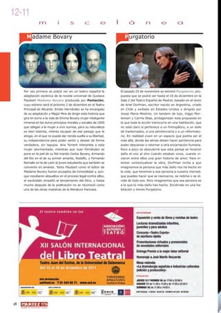 12-11
                          m             i   s      c          e      l        á          n          e          a

           M adame Bovary                                                  P urgatorio




        Por vez primera se podrá ver en un teatro español la             El pasado 25 de noviembre se estrenó Purgatorio, pro-
        adaptación escénica de la novela universal de Gustave            puesta que se podrá ver hasta el 18 de diciembre en la
        Flaubert Madamy Bovary producida por Pentación,                  Sala 2 del Teatro Español de Madrid, basado en el texto
        cuyo estreno será el próximo 2 de diciembre en el Teatro         de Ariel Dorfman, escritor nacido en Argentina, criado
        Principal de Alicante. Emilio Hernández se ha encargado          en Chile y exiliado en Estados Unidos y dirigido por
        de su adaptación y Magüi Mira de dirigir esta historia que       Josep Maria Mestres. Un tandem de lujo, Viggo Mor-
        gira en torno a la vida de Emma Bovary mujer inteligente         tensen y Carme Elias, protagonizan esta propuesta en
        inmersa en los duros principios morales y sociales de 1850       la que toda la acción transcurre en una habitación, que
        que obligan a la mujer a vivir sumisa, pero su naturaleza        no está claro si pertenece a un frenopático, a un asilo
        es bien distinta, intenta escapar de ese paisaje que le          de trastornados, a una penitenciaría o a un reformato-
        ahoga, en el que no puede dar rienda suelta a su libertad,       rio. En realidad viven en un espacio que podría ser el
        su independencia para poder sentir y desear de forma             más allá, donde las almas deben hacer penitencia para
        verdadera, sin tapujos. Ana Torrent interpreta a esta            poder descansar o retornar a otra encarnación humana.
        mujer atormentada, mientras que Juan Fernández se                Poco a poco se descubrirá que esta pareja se hicieron
        pone en la piel de su fiel marido Carlos Bovary, Armando         daño el uno al otro cuando estaban vivos, cuando vi-
        del Río en el de su primer amante, Rodolfo, y Fernando           vieron entre ellos una gran historia de amor. Para in-
        Ramallo en la de León el joven estudiante que también se         tentar contextualizar la obra, Dorfman invita a que
        convierte en amante. Tanto Flaubert como el editor de            imaginemos la persona que más daño nos ha hecho en
        Madame Bovary fueron acusados de inmoralidad y, aun-             la vida; que tenemos a esa persona a nuestra merced;
        que resultaron absueltos en el proceso legal contra ellos,       que puedes hacer que se reencarne, se redima o se ol-
        el escándalo empañó el lanzamiento del libro, y hasta            vide de todo eso. Pero imaginemos que esa persona es
        mucho después de la publicación no se reconoció como             a la que tú más daño has hecho. Enciérralo en una ha-
        una de las obras maestras de la literatura francesa.             bitación y tienes Purgatorio.




28
     w w w. a r t e z b l a i . c o m
 