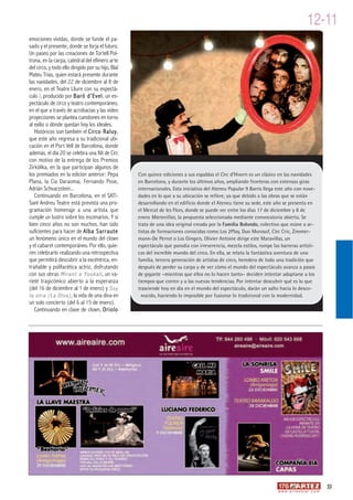 12-11
emociones vividas, donde se funde el pa-
sado y el presente, donde se forja el futuro.
Un paseo por las creaciones de Tortell Pol-
trona, en la carpa, catedral del efímero arte
del circo, y todo ello dirigido por su hijo, Blaï
Mateu Trias, quien estará presente durante
las navidades, del 22 de diciembre al 8 de
enero, en el Teatre Lliure con su espectá-
culo ï , producido por Baró d’Evel, un es-
pectáculo de circo y teatro contemporáneo,
en el que a través de acrobacias y las video
proyecciones se plantea cuestiones en torno
al exilio o dónde quedan hoy los ideales.
   Históricos son también el Circo Raluy,
que este año regresa a su tradicional ubi-
cación en el Port Vell de Barcelona, donde
además, el día 20 se celebra una Nit de Circ
con motivo de la entrega de los Premios
Zirkólika, en la que participan algunos de
los premiados en la edición anterior: Pepa          Con quince ediciones a sus espaldas el Circ d’Hivern es un clásico en las navidades
Plana, la Cía Daraomai, Fernando Pose,              en Barcelona, y durante los últimos años, ampliando fronteras con extensas giras
Adrián Schvarzstein...                              internacionales. Esta iniciativa del Ateneu Popular 9 Barris llega este año con nove-
   Continuando en Barcelona, en el SAT!-            dades en lo que a su ubicación se refiere, ya que debido a las obras que se están
Sant Andreu Teatre está prevista una pro-           desarrollando en el edificio donde el Ateneu tiene su sede, este año se presenta en
gramación homenaje a una artista que                el Mercat de les Flors, donde se puede ver entre los días 17 de diciembre y 8 de
cumple un lustro sobre los escenarios. Y si         enero Maravillas, la propuesta seleccionada mediante convocatoria abierta. Se
bien cinco años no son muchos, han sido             trata de una idea original creada por la Familia Bolondo, colectivo que reúne a ar-
suficientes para hacer de Alba Sarraute             tistas de formaciones conocidas como Los 2Play, Duo Morosof, Circ Cric, Zimmer-
un fenómeno único en el mundo del clown             mann-De Perrot o Los Gingers. Olivier Antoine dirige este Maravillas, un
y el cabaret contemporáneo. Por ello, quie-         espectáculo que parodia con irreverencia, mezcla estilos, rompe las barreras artísti-
ren celebrarlo realizando una retrospectiva         cas del increíble mundo del circo. En ella, se relata la fantástica aventura de una
que permitirá descubrir a la excéntrica, en-        familia, tercera generación de artistas de circo, heredera de toda una tradición que
trañable y polifacética actriz, disfrutando         después de perder su carpa y de ver cómo el mundo del espectáculo avanza a pasos
con sus obras Mirant a Youkali , un va-             de gigante –mientras que ellos no lo hacen tanto– deciden intentar adaptarse a los
rieté tragicómico abierto a la esperanza            tiempos que corren y a las nuevas tendencias. Por intentar descubrir qué es lo que
(del 16 de diciembre al 1 de enero) y Soy           trasciende hoy en día en el mundo del espectáculo, darán un salto hacia lo desco-
la otra (La Diva) , la vida de una diva en            nocido, haciendo lo imposible por fusionar lo tradicional con la modernidad.
un solo concierto (del 6 al 15 de enero).
   Continuando en clave de clown, Oriolo




                                                                                                                                                          33
                                                                                                                       w w w. a r t e z b l a i . c o m
 