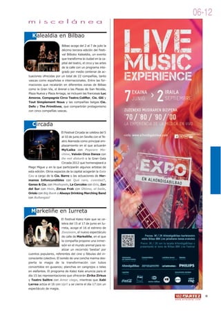 06-12
m i s c e l á n e a

   K alealdia en Bilbao
                         Bilbao acoge del 2 al 7 de julio la
                         décimo tercera edición del Festi-
                         val Bilboko Kalealdia, un evento
                         que transforma la ciudad en la ca-
                         pital del teatro, el circo y las artes
                         de la calle con un programa inte-
                         grado por medio centenar de ac-
tuaciones ofrecidas por un total de 22 compañías, tanto
vascas como españolas e internacionales. Entre las for-
maciones que recalarán en diferentes zonas de Bilbao
como la Gran Vía, el Arenal o las Plazas de San Nicolás,
Plaza Nueva y Plaza Arriaga, se incluyen las francesas Luc
Amoros, Compagnie Circo Teatro Coliflor, Cie. Glö y
Tout Simplement Nous y las compañías belgas Cie.
Defo y The Primitives, que compartirán protagonismo
con cinco compañías vascas.



   C ircada
                         El Festival Circada se celebra del 5
                         al 10 de junio en Sevilla con el Te-
                         atro Alameda como principal em-
                         plazamiento en el que actuarán
                         My!Laika con Popcorn Ma-
                         chine, Vaivén Circo Danza con
                         Do not disturb o la Gran Gala
                         Circada 2012 que homenajeará a
Mago Migue y en la que participarán algunos artistas de
esta edición. Otros espacios de la capital acogerán la Gala
Cau a cargo de la Cía. Barre o las actuaciones de Her-
manos Infoncundibles con Qué raro, ¿verdad?,
Ganso & Cía. con Mediopelo, La Corcoles con Gris, Zen
del Sur con Hein, Zircus Frak con Último, el baile,
Oriolo con Big Bank o Always Drinking Marching Band
con Bullangas!



  M arkeliñe en Iurreta
                          El Festival Kalez Kale que se ce-
                          lebra del 15 al 17 de junio en Iu-
                          rreta, acoge el 16 el estreno de
                          Zoozoom, el nuevo espectáculo
                          de calle de Markeliñe, en el que
                          la compañía propone una inmer-
                          sión en el mundo animal para re-
                          alizar un recorrido ‘bestial’ por
cuentos populares, referentes del cine y fábulas del in-
consciente colectivo. El sonido de una concha marina des-
pierta la magia de la transformación con tubos
convertidos en gusanos; planchas en cangrejos o telas
en elefantes. El programa de Kalez Kale anuncia para el
día 15 las representaciones que ofrecerán Zirika Zirkus
y Teatro Salitre con Amor ciego, mientras que Xabi
Larrea actúa el 16 con Up!! y se cierra el día 17 con un
espectáculo de magia.

                                                                                                     11
                                                                  w w w. a r t e z b l a i . c o m
 