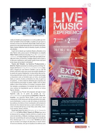 julio
                                                                                                           agosto         12




                              Compañía Nacional de Teatro Clásico ©Ceferino López


realiza de Hamlet para preguntarse si no sería posible que el di-
funto rey Hamlet no fuera tan loable y si pudiera ser que acaso su
hermano no fuera tan claramente despreciable. Desde esta pers-
pectiva de un personaje equivocado pero con buenas intenciones,
Galán y Guijosa reflexionan sobre la voluntad, el poder y los límites
del individuo.
    A partir de la relación que mantienen Beatriz y Benedicto en la
obra ‘Mucho ruido y pocas nueces’ de Shakespeare, la compañía
H ô t e l T e a t r o estrena el 22 la pieza M e r r y W a r ( u n a g u e r r a
c h i s t o s a ) , un trabajo dirigido por Daniel Tyler que explora la ba-
talla entre sexos y la estrecha y compleja relación entre el amor y
el odio para cuestionarse ¿qué sucede cuando el amor está fuera
de las manos de los dioses o del destino?
    Teatro del V elado r, La Cantera Pr od ucc io nes y
D i s t r i t o T e a t r o presentan la comedia grotesca de Diego Ve-
lázquez del Puerco E l r e y P e r i c o y l a d a m a t u e r t a , adap-
tada y dirigida por Juan Dolores Caballero, que se vale del
lirismo y del humor negro para evocar personajes olvidados en
la cámara de nuestra imaginación. La pieza desarrolla una his-
toria propia del teatro áureo, en la que se suceden personajes
y situaciones como un heredero para un reino, una forzada
dama, un casorio, el amor y el desamor, los celos, la guerra y
el cautiverio... en decir, todos los elementos para orquestar una
acción donde los personajes se pelean, hablan como en plaza
pública y dicen frases hechas y se insultan y proponen alusio-
nes sexuales y escatológicas, sin entender que sufren un pro-
ceso continuo de degradación que los convierte en meras
figuras ridículas.
    La ópera barroca ‘Persée’ del compositor del siglo XVII Jean
Baptisite Lully es el punto de partida de P e r -
s e o y A n d r ó m e d a que presenta la C o m p a ñ í a L ’ A u r a R i -
l u c e n t e con dirección Martin Butler y que sirve para
conmemorar el 400 aniversario del descubrimiento de la gala-
xia de Andrómeda. La obra se vale de la danza, la técnica de
las sombras y los títeres, el cine, la animación y de la música en
directo de cinco músicos barrocos y cuatro cantantes para re-
crear el mundo del barroco y el de mitos como ninfas, mons-
truos marinos, dioses y héroes.
    Desde Italia llegan las obras R e t r a t o s d e l a C o m m e d i a
d e l l ’ A r t e de C e n t r o A t t o r i S i p a r i o d i M i l a n o que narra
la historia de los antiguos Cómicos del Arte a través de una
serie de divertidos y brillantes monólogos muestra la natura-
leza y las características de varios personajes de la Comedia del
Arte, mientras que G i u l i o C e s a r e de I T e r m i n i una obra
que no se basa ni en la figura de Julio César, ni mucho menos
en la de sus asesinos, sino que se focaliza en la violencia como
                                                                                                                          13
                                                                                       w w w. a r t e z b l a i . c o m
 