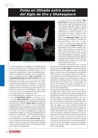 12 julio
   agosto

                                   Pulso en Olmedo entre autores
                                   del Siglo de Oro y Shakespeare
                                                                                                           La gran Zenobia que mostrará Galo
                                                                                                         Real Teatro con dirección de Gustavo Ga-
                                                                                                         lindo muestra a unos personajes que hace
                                                                                                         unos cuantos siglos dominaban el mundo
                                                                                                         y los impulsos, deseos, pasiones, órdenes
                                                                                                         y desórdenes de los demás, aunque la
                                                                                                         producción se cuestiona quiénes o qué
                                                                                                         controlaban las suyas. Continúa la pro-
                                                                                                         gramación con Yo soy Don Quijote de la
                                                                                                         Mancha de Metrópolis Teatro, de la que
                                                                                                         informamos en la página 12 de este nú-
                                                                                                         mero de ARTEZ, y Celestina. La tragi-
                                                                                                         comedia la pieza que dirige Ricardo
                                                                                                         Iniesta y presenta Atalaya Teatro en la
                                                                                                         que muestra a una Melibea rebelde, insu-
                                                                                                         misa y lúcida, presa de una pasión arro-
                                                                                                         lladora que nada tiene que ver con las
                                                                                                         doctrinas del amor cortés o de las buenas
                                                                                                         costumbres feudales o burguesas, a pesar
                                                                                                         de haber sido disfrazada durante siglos de
                                                                                                         una ingenuidad meliflua y carente de per-
                                                                                                         sonalidad, que se asocia más a una visión
                           Farsas y Églogas de Nao d’Amores y la Compañía Nacional de Teatro Clásico
                                                                                                         conservadora de la mujer.
                                                                                                          La puesta en escena de Abre el ojo de
      La Corrala Palacio del Caballero de Olmedo acoge                                       Francisco de Rojas Zorrilla que presenta la compa-
      del 20 al 29 de julio el VII Festival de Teatro Clásico                                ñía de repertorio 2RC Teatro con dirección de Ra-
      en la Villa del Caballero, Olmedo Clásico con un                                       fael Rodríguez cierra la séptima edición de Olmedo
      programa integrado por nueve representaciones y                                        Clásico. La obra sitúa en las calles de Las Palmas de
      que se completa con jornadas, cursos y exposicio-                                      Gran Canaria en la segunda década del siglo XX ,
      nes. La coproducción que Nao d´amores y la                                             unos hechos ubicados originariamente en la calles
      Compañía Nacional de Teatro Clásico han rea-                                           del Madrid imperial. La representación muestra un
      lizado de la obra de Farsas y Églogas de Lucas                                         espectáculo contemporáneo que mantiene un juego
      Fernández que dirige Ana Zamora abre las repre-                                        permanente de sorpresa con el espectador, en
      sentaciones para mostrar una fiesta y un juego que                                     torno a una historia en la que se suceden los jue-
      integra recursos textuales, musicales y escénicos                                      gos de celos y los agravios por los intereses cruza-
      valiéndose de una dramaturgia construida con ex-                                       dos de los protagonistas.
      tractos de obras de Lucas Fernández, para lanzar                                       El programa de actividades se completa con las VII
      un canto al amor como metáfora del camino hacia                                        Jornadas sobre Teatro Clásico que en cinco mesas
      la luz, del triunfo de la alegría de vivir.                                            redondas y dos sesiones en la que participarán es-
      Las representaciones continuarán con Noche de                                          pecialistas del Siglo de Oro abordarán el tema ‘Los
      reyes de Noviembre Teatro y El médico de su                                            últimos clásicos (La temporada 2012)’ y con el VII
      honra de Teatro Corsario, de las que informamos                                        Curso de Análisis e Interpretación ‘Fernando Urdia-
      en la página precedente y tras la jornada de descanso                                  les’ que tendrá como directora a Esther Pérez Arri-
      del día 23 la compañía Teatro Dran reanudará las                                       bas y como texto de referencia ‘La dama boba’, de
      representaciones con Vida de Timón de William                                          Lope de Vega y en el que también participarán
      Shakespeare, pieza cargada de ironía que aborda la                                     como docentes Rosario Charro y Germán Vega. Una
      importancia del dinero en la relación del individuo con                                exposición fotográfica de Pío Baruque Fotógrafos ti-
      el mundo y en la que el protagonista ve negada la                                      tulada ‘Sembrando a los clásicos’ con imágenes de
      ayuda de los amigos con los que ha despilfarrado su                                    las seis ediciones anteriores del festival y la pre-
      fortuna sin miramientos. Otra obra de Shakespeare,                                     sentación de dos libros de la colección ‘Olmedo Clá-
      La Tempestad, con versión y dirección de Sergio                                        sico’, uno de ellos en torno a la versión de ‘El
      Peris-Mencheta que presenta Barco Pirata, mues-                                        caballero de Olmedo’ que dirigió Fernando Urdiales
      tra a un grupo de actores que son personajes que ac-                                   al frente de Teatro Corsario, su último espectáculo,
      túan en una ficción que tan pronto parece realidad                                     y con el que se homenajea a quien fue fundador y
      como se convierte de nuevo en un cuento que habla                                      director de Olmedo Clásico, completa las activida-
      de la ‘VIDA’ con mayúsculas.                                                           des de esta edición.



16
     w w w. a r t e z b l a i . c o m
 