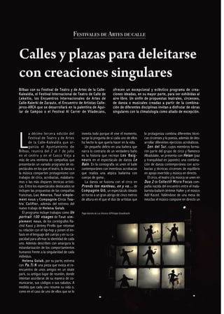 Festivales de Artes de calle


Calles y plazas para deleitarse
con creaciones singulares
Bilbao con su Fe stiva l de Teatro y de A rtes de la Ca lle-                                         ofr ece n un exce pci onal y e clé cti co prog rama de cre a-
K a l e a l d i a , e l F e s t i v a l In t e r n a c i o n a l d e T e a t ro d e C a l l e d e    c i o ne s i d e a d a s, e n s u ma y o r p a r t e , p a ra s e r e xh i b i d a s a l
Le ke it io , l os Encue nt ro s Int e rna ci o nal e s d e Ar te s d e                              aire libre. Un sinfín de propuest as teat rales , circense s,
Ca lle-Kale rki de Za raut z , el E ncu en tro de Art ista s Ca lle-                                 de da nz a o mu si cales creada s a p artir de la com bin a-
jero s-A RCA qu e s e des arrollará en la palen tin a de Agu i-                                      c ió n d e d i fe r e nt e s d is ci p l i na s i nv i ta n a d i s f ru t ar d e o b r a s




L
l ar d e Ca mp oo o e l Fe st iv al Al C a rr er d e Vi la de c ans,                                 sin gulares con la climatología com o aliado de excepción.




           a décimo tercer a edición del                              inventa todo porque él vive el momento,                        lo protagoniza combina diferentes técni-
           Festiv al de Teatro y de Ar tes                            surge la pregunta de si cada uno de ellos                      cas circenses y la poesía, además de des-
           de la Calle-K alealdia que or-                             ha hecho lo que quería hacer en la vida.                       arrollar diferentes ejercicios acrobáticos.
           g aniza el Ayuntamiento de                                    Un pequeño delirio en una bañera que                           Z e n d e l S u r , cuyos miembros forma-
Bilbao, r eunirá del 2 al 7 de julio                                  narra lo contrario de un verdadero baño                        ron parte del grupo de circo y flamenco
en el centr o y en el Casco Viejo a                                   es la historia que recrean L e s B a i g -                     Albadulake, se presenta con H e i a n (paz
más de una veintena de compañías que                                  n e u r s en el espectáculo de danza L e                       y tranqulidad en japonés) una combina-
presentarán un variado programa de es-                                B a i n . En la coreografía se unen el baile                   ción de danza contemporánea con acro-
pectáculos en los que el teatro, la danza o                           contemporáneo con inventivas acrobacias                        bacias y técnicas circenses de equilibrio
la música comparten protagonismo con                                  que realiza una atípica bailarina con                          en apoyo invertido y música en directo.
trabajos de circo, acrobacias, malabaris-                             cuerpo de goma .                                                  El circo, el teatro y la música se unen en
mos o las más dispares técnicas artísti-                                 La danza se fusiona con el circo en                         D u o 2 de C o l l e c t i f M i c r o F o c u s com-
cas. Entre los espectáculos destacados se                             P r e n d s t o n m a n t e a u , o n y v a … de               pañía nacida del encuentro entre el mala-
incluyen las propuestas de las compañías                              C o m p a g n i e G l ö , un espectáculo ideado                barista-bailarín Jérémie Halter y el músico
francesas, L u c A m o r o s , T o u t s i m p l e -                  en torno a un gran abrigo de cinco metros                      Adil Kaced. Valiéndose de una mesa de
m ent nous y Com pagnie Circo Tea -                                   de altura en el que el dúo de artistas que                     mezclas el músico compone en directo un
t r o C o l i f l o r , además del estreno del
nuevo trabajo de H e l e n a G o l a b .
    El programa incluye trabajos como U n                             Page blanche de Luc Amoros ©Philippe Gisselbrecht
p o r t r a i t 1 0 0 v i s a g e s de T o u t s i m -
p l e m e n t n o u s , de los coreógrafos Ra-
chid Kassi y Jérémy Pirello que retoman
su relación con el hip-hop y ponen el én-
fasis en el lenguaje del cuerpo y en su ca-
pacidad para afirmar la identidad de cada
uno. Además describen con amargura la
estandarización de los comportamientos
humanos frente a la singularidad de cada
individuo.
    H e l e n a G o l a b , por su parte, estrena
con P a . T i . N una pieza que evoca el re-
encuentro de unos amigos en un skate
park, su antiguo lugar de reunión, donde
intentan acordarse de su manera de co-
municarse, sus códigos o sus saludos. A
medida que cada uno resume su vida o,
como en el caso de uno de ellos que se lo
 