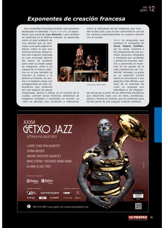julio
                                                                                                                   agosto          12
    Exponentes de creación francesa
   Dos compañías francesas tendrán una presencia     sobre la naturaleza de las imágenes que inva-
destacada en Kalealdia. Page blanche, el espec-      den el día a día y que se han convertido en uno de
táculo que presenta Luc Amoros y que también         los vectores preponderantes en nuestra relación
se mostrará en el festival Lekeitio, se desarrolla   con el mundo.
sobre un gran andamio de                                                             Salir, la propuesta que
tres alturas que se ase-                                                             exhibirá la compañía de
meja a una gran página en                                                            Circo Teatro Coliflor,
blanco sobre la que seis                                                             por su parte, muestra a
actores-pintores desarro-                                                            los integrantes de una ex-
llan una creación inspirada                                                          traña caravana obligados
en una renovada técnica                                                              a instalarse por accidente
del teatro de sombras                                                                y donde los traumas, deli-
para crear su propio juego                                                           rios y paranoias se mues-
de imágenes, como si se                                                              tran en los gestos de la
tratase de un fresco colec-                                                          vida cotidiana de una "no-
tivo en el que también se                                                            familia" nómada. La pieza
mezclan la música y la                                                               es un pequeño cuento
pintura en directo, los tex-                                                         sobre la convivencia y sus
tos y el impacto visual. Los                                                         aspectos más difíciles, que
protagonistas de este es-                             Salir de Circo Teatro Coliflor nace de la voluntad de
pectáculo que pretende                                                               crear un lenguaje que
ser una especie de pausa                                                             identifique a los integran-
inesperada, festiva y lúdica, en el corazón de la    tes del grupo a partir de las diferentes disciplinas
ciudad, cuentan varias historias valiéndose de       que desarrolla cada uno de ellos, acrobacias,
imágenes pintadas o realizadas en directo. La        danza y música en directo, que se combinan para
 obra es además una invitación a reflexionar         formar parte de una singular creación artística.




                                                                                                                                   19
                                                                                                w w w. a r t e z b l a i . c o m
 