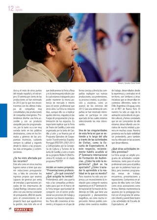 12 julio
   agosto




                                                                                                                                                  Manuel J. González ©Jose Vicente



     dura y el resto de otros puntos      que dedicaremos la Feria a Rosa                  forma concisa y directa las com-               de trabajo, desarrollados desde
     del estado español y el extran-      y es la decimoquinta edición; por                pañías expliquen sus nuevas                    la experiencia y centrados en el
     jero. El setenta por ciento de las   lo cual estamos trabajando para                  producciones, sus pretensiones,                territorio, son similares a otras
     producciones se han estrenado        poder mantener la misma po-                      su proceso creativo, su produc-                iniciativas que se desarrollan en
     en 2012 por lo que nos encon-        tencia de mercado e interés                      ción y zozobras, como un                       contextos diferentes, tanto en
     traremos con los últimos traba-      para el sector profesional que                   avance de los estrenos del                     Chile, Argentina o Uruguay, como
     jos de compañías muy                 otros años. La Feria no reducirá                 2013. Casi una veintena de com-                en el MET de Nueva York. El
     consolidadas y las producciones      días, aunque ello va a implicar                  pañías se han mostrado intere-                 nuestro ha sido un viaje de la
     de compañías emergentes. Pre-        ajustes internos, reajustes en las               sadas en participar en este                    animación sociocultural a la ges-
     tendemos diseñar una feria ac-       franjas de programación y la op-                 apartado de las cuales estamos                 tión cultural, y hemos constatado
     cesible y con un producto            timización de los espacios. Es                   seleccionando las más intere-                  que sin ser conscientes de ello
     asequible para los programado-       importante explicar que la Feria                 santes.                                        estamos desarrollando una ini-
     res, por lo tanto va a ser muy       de Teatro de Castilla y León está                                                               ciativa de mucha entidad y pio-
     variada tanto en los públicos        organizada por la Junta de Cas-                  U n a de las si ng ul arid ades                nera en muchas cosas. Nuestra
     destinatarios, como en los for-      tilla y León, y se financia por el               d e e st a fe r i a e s q ue se e x-           presencia nos ha dado visibilidad
     matos y géneros de las pro-          Programa Operativo de Coope-                     t iend e a lo lar go d el año                  sin pretenderlo, pero también
     puestas escénicas, cuidando          ración Transfronteriza España-                   a t r av é s d e la s a c t i vi d a d es      nos ha reforzado en las acciones
     siempre la calidad y viajando        Portugal (POCTEP) 2007-2013                      d e C i vi t a s, c omo la Es-                 que desarrollamos.
     desde lo clásico a las propues-      y Cofinanciados por la Conseje-                  cuel a de E s pect ador es. A
     tas más arriesgadas y contem-        ría de Cultura y Turismo de la                   e st e r esp e ct o , re c ie nt e -           ¿ Qu é otras actividades te-
     poráneas.                            Junta de Castilla y León a través                me nt e h ab é i s a c udi d o a l             néi s pre vistas?
                                          de su proyecto Redes II (Red Es-                 2 º S e m i na r i o I nt e r n a c io n a l   La Feria acoge un amplio pro-
     ¿ S e ha v ist o af ect ada p or     cénica II) incluido en el citado                 d e F o rmac ió n d e Aud ie n-                grama de actividades comple-
     lo s rec orte s?                     programa POCTEP.                                 ci as . ¿C óm o h a s ido l a ex -             mentarias, tanto para el sector
     Este año como en otros muchos                                                         p e ri e nc ia ? ¿ Qué os h a                  profesional como para el público
     lugares vamos a tener que asu-       In i c i á i s u n n u e v o p r o y e c t o :
                                           n                                               a p or t ad o ? ¿C ó mo t r asl a -            que aún no podemos hacer pú-
     mir reducciones presupuesta-         “ Pr e sen tac i o ne s p r o f es io -          da r lo apre ndido a l a re a-                 blico, pero tenemos programa-
     rias, a falta de concretar los       n al es” . ¿E n qu é con s is te?                lidad en la que os movéis?                     das mesas de trabajo,
     ingresos propios que seamos          ¿ Q ué acog ida h a t en ido?                    Para nosotros ha sido una sor-                 encuentros, presentaciones y
     capaces de generar por venta         Pretendemos abrir una puerta                     presa y un reconocimiento la in-               exposiciones. Contaremos en al-
     de entradas y aportaciones pri-      más a las compañías profesio-                    vitación para compartir nuestra                gunas de ellas tanto con Cofae
     vadas de los empresarios de          nales para que en el marco de                    experiencia en el 2º Seminario In-             como otras asociaciones como
     Ciudad Rodrigo. Llevamos varios      la Feria tengan oportunidad de                   ternacional de Formación de Au-                Artesa. Además mantenemos la
     años con una merma constante         compartir con el sector profe-                   diencias en Chile, que tiene una               apuesta por la pedagogía tea-
     de presupuesto, difícil de asumir,   sional sus procesos de trabajo y                 organización y planeamientos                   tral con el programa de anima-
     pero el convencimiento en el         anunciar sus futuros espectácu-                  magníficos, así como mucha re-                 ción infantil y juvenil Divierteatro
     proyecto hace que agudicemos         los. Para ello crearemos el mo-                  percusión. Hemos podido com-                   y las actividades de Escuela de
     la gestión, más éste año en el       mento y el espacio en el que de                  probar cómo nuestros modelos                   Espectadores.
26
      w w w. a r t e z b l a i . c o m
 