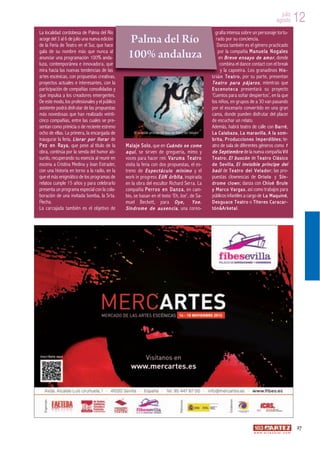 julio
                                                                                                                                                                        agosto          12
La localidad cordobesa de Palma del Río                                                                               grafía intensa sobre un personaje tortu-
acoge del 3 al 6 de julio una nueva edición             Palma del Río                                                  rado por su conciencia.
de la Feria de Teatro en el Sur, que hace                                                                               Danza también es el género practicado
gala de su nombre más que nunca al                                                                                       por la compañía M a n u e l a N o g a l e s
anunciar una programación 100% anda-                    100% andaluza                                                    en B r e v e e n s a y o d e a m o r , donde
luza, contemporánea e innovadora, que                                                                                     combina el dance contact con el break
mira hacia las nuevas tendencias de las                                                                                    y la capoeira. Los granadinos H i s -
artes escénicas, con propuestas creativas,                                                                         t r i ó n T e a t r o , por su parte, presentan
proyectos actuales e interesantes, con la                                                                          T e a t r o p a r a p á j a r o s , mientras que
participación de compañías consolidadas y                                                                          E s c e n o t e c a presentará su proyecto
que impulsa a los creadores emergentes.                                                                            ‘Cuentos para soñar despiertos’, en la que
De este modo, los profesionales y el público                                                                       los niños, en grupos de a 30 van pasando
asistente podrá disfrutar de las propuestas                                                                        por el escenario convertido en una gran
más novedosas que han realizado veinti-                                                                            cama, donde pueden disfrutar del placer
cinco compañías, entre las cuales se pre-                                                                          de escuchar un relato.
sentan como primicia o de reciente estreno                                                                         Además, habrá teatro de calle con B a r r é ,
ocho de ellas. La primera, la encargada de                  El invisible príncipe del baúl de Teatro del Velador   La C a la ba za, L a m ar av il la, A la s o m -
inaugurar la feria, L l o r a r p o r l l o r a r de                                                               b r i t a , P r o d u c c i o n e s I m p e r d i b l e s ; te-
P e z e n R a y a , que pese al título de la           M a l a j e S o l o , que en C u á n d o s e c o m e        atro de sala de diferentes géneros como 1
obra, continúa por la senda del humor ab-              a q u í , se sirven de greguería, mimo y                    d e S e p t i e m b r e de la nueva compañía V i l
surdo, recuperando su esencia al reunir en             voces para hacer reír. V a r u m a T e a t r o              T e a t r o , E l b u s c ó n de T e a t r o C l á s i c o
escena a Cristina Medina y Joan Estrader,              visita la feria con dos propuestas, el es-                  d e Se vi l l a, E l i nv i s ib l e pr í nc i pe d e l
con una historia en torno a la radio, en la            treno de E s p e c t á c u l o m í n i m o y el             b a ú l de T e a t r o d e l V e l a d o r ; las pro-
que el más enigmático de los programas de              work in progress E ó N ó r b i t a , inspirada              puestas clownescas de O r i o l o y S í n -
relatos cumple 15 años y para celebrarlo               en la obra del escultor Richard Serra. La                   d r o m e c l o w n ; danza con C h l o é B r u l e
presenta un programa especial con la cola-             compañía P e r r o s e n D a n z a , en cam-                y M a r c o V a r g a s , así como trabajos para
boración de una invitada bomba, la Srta.               bio, se basan en el texto ‘Eh, Joe’, de Sa-                 públicos infantiles a cargo de L a M a q u i n é ,
Flecha.                                                muel Beckett, para O y e , Y o e .                          D es gu a ce T e at r o o Tí t e r es C a r a ca r -
La carcajada también es el objetivo de                 S í n d r o m e d e a u s e n c i a , una coreo-            t ó n & A r k e t a l.




                                                                                                                                                                                        27
                                                                                                                                                     w w w. a r t e z b l a i . c o m
 