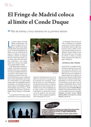 12 julio
   agosto




     El Fringe de Madrid coloca
     al límite el Conde Duque
     ¯ Más de treinta y cinco estrenos en su primera edición




     L
             a primera edición del Fringe                                                                          Los festivales Fringe nacieron en
             Madrid, se celebrará del 13 de                                                                     1947, en Edimburgo. Las compañías
             Julio al 12 agosto 2012 en el                                                                      y autores que no fueron selecciona-
             Centro Cultural Conde Duque,                                                                       dos decidieron tomar las calles como
     integrado dentro del programa Vera-                                                                        escenario. Críticos y público se inte-
     nos en la Villa del Ayuntamiento de                                                                        resaron desde entonces en esta ma-
     Madrid, nace con la voluntad de dar                                                                        nifestación artística. Madrid se suma
     espacio a creadores con ganas de                                                                           ahora por primera vez a otras ciuda-
     presentar y compartir sus proyectos                                                                        des donde se celebra un festival
     de teatro, danza, teatro-danza, tea-                                                                       Fringe, como Nueva York, Dublín, Sin-
     tro-música, teatro físico, teatro de ob-                                                                   gapur o Melbourne.
     jetos, performance, circo, poesía,
     spoken word, música,y todo aquello                                                                          ANTESALA DEL FRINGE
     que se pueda imaginar y montar.
        Fringe Madrid quiere presentar un                                                                        Cuarta Pared y la compañía Provisio-
     proyecto artísticamente relevante e                                                                         nal Danza programan de nuevo este
     inspirador tanto para los participan-                                                                       año, danza para calle dentro de la
     tes como para el público asistente. Es                                                                      programación de los Veranos de la
     un proyecto a nivel nacional e inter-                                                Ertza Dantza           Villa. Este evento se ha celebrado en
     nacional que inundará el Centro Cul-                                                                        distintos lugares de la capital y sus
     tural Conde Duque que pone a disposición       nacional e internacional, que nace con el            últimas citas han sido junto al Museo Reina
     de los artistas seleccionados varios espa-     espíritu de convertirse en escaparate de             Sofía. Este año se realiza en la Plaza de Es-
     cios convencionales y no convencionales,       las propuestas más arriesgadas. Treinta              paña debido a su cercanía al Centro Cultu-
     aunque caben más posibilidades según las       días de estrenos en varias representacio-            ral Conde Duque, ya que quiere servir de
     necesidades y la creatividad de las pro-       nes diarias de tarde y noche, y en todas las         antesala a Fringe Madrid. Danza en Plaza
     puestas: Teatro, 253 localidades; Auditorio,   disciplinas de las artes escénicas. De con-          España contará de nuevo este año con la
     264 localidades; Sala de Ensayo 1, 50-80       formidad con los criterios establecidos por          última pieza de calle de C a r m e n W e r n e r
     localidades; Sala de Ensayo 2, 50-80 loca-     el equipo artístico y de producción de               (Madrid), Premio Nacional de Danza 2007,
     lidades; Sala de Columnas, 25-80 localida-     Fringe Madrid, se seleccionará al menos              y con los trabajos de otras tres compañías
     des.                                           uno de los proyectos, que será progra-               P r o y e c t o d _ r u s e s (Aragón), M a r í a
         La programación del Fringe surge de        mado en un Teatro o espacio municipal, du-           A n t o n i a O l i v e r (Islas Baleares) y E r t z a
     una selección tras una convocatoria abierta    rante la temporada 2012-2013.                        D a n t z a (Euskadi).




44
      w w w. a r t e z b l a i . c o m
 