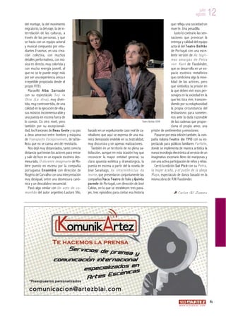 julio
                                                                                                                                                                                agosto         12
del montaje, la del movimiento                                                                                                                      que refleja una sociedad sin
migratorio, la del viaje, la de in-                                                                                                                 muerte. Una pesadilla.
terrelación de las culturas, a                                                                                                                         Justo lo contrario las sen-
través de las personas, y que                                                                                                                       saciones que provocan la
se hacía con un equipo actoral                                                                                                                      entrega y calidad del equipo
y musical compuesto por estu-                                                                                                                       actoral del T e a t r o B o l h ã o
diantes Erasmus, en una crea-                                                                                                                       de Portugal con una exce-
ción colectiva, con muchos                                                                                                                          lente versión de A s l á g r i -
detalles performativos, con mú-                                                                                                                     mas amarga s de Petra
sica en directo, muy colorista y                                                                                                                    v o n K a n t de Fassbinder,
con mucha energía juvenil, al                                                                                                                       que se desarrolla en un es-
que no se le puede exigir más                                                                                                                       pacio escénico metafórico
por ser una experiencia única e                                                                                                                     que condiciona algo la movi-
irrepetible propiciada desde el                                                                                                                     lidad de las actrices, pero
propio FITEI.                                                                                                                                       que simboliza la prisión en
   Maravilló A l b a S a r r a u t e                                                                                                                la que deben vivir esos per-
con su espectáculo S o y l a                                                                                                                        sonajes en la sociedad en la
O t r a ( L a d i v a ) , muy diver-                                                                                                                que les toca vivir, transcen-
tida, muy controvertida, de una                                                                                                                     diendo por su voluptuosidad
calidad en la ejecución de ella y                                                                                                                   la propia circunstancia del
sus músicos inconmensurable y                                                                                                                       lesbianismo para someter-
una puesta en escena fuera de                                                                                                                       nos ante la duda razonable
lo común. En otro nivel, pero                                                                                         Teatro Bolhão ©DR             de las cadenas que propor-
también por su excepcionali-                                                                                                                        ciona el propio amor, una
dad, los franceses de B e a u G e s t e y su pas                basado en un espeluznante caso real de ca-                      prisión de sentimientos y emociones.
a deux amoroso entre hombre y máquina                           nibalismo que aquí se expresa de una ma-                           Pasaron por esta edición también, la com-
de T r a n s p o r t s E x c e p c i o n n e l s , de tal be-   nera demasiado endeble en su teatralidad,                       pañía italiana T e a t r o d o T P O con su es-
lleza que no se cansa uno de revisitarlo.                       muy discursiva y sin apenas matizaciones.                       pectáculo para públicos familiares F a r f a l l e ,
   Nos dejó muy distanciados, tanto como la                        También en un territorio de no plena sa-                     donde se implementa de manera artística la
distancia que tenían los actores para entrar                    tisfacción, aunque en esta ocasión hay que                      nueva tecnología electrónica al servicio de un
y salir de foco en un espacio escénico des-                     reconocer la mayor entidad general, su                          imaginativo escenario lleno de mariposas y
mesurado, O d o c e n t e i m a g i n a r i o de Mo-            clara apuesta estética y dramatúrgica, la                       con una activa participación de niños y niñas.
lière puesto en escena por la compañía                          puesta en escena a partir del la novela de                         Cerró la edición S o l P i c ó con su P e t r a ,
portuguesa E n s e m b l e con dirección de                     José Saramago, A s i n t e r m i t ê n c i a s d a              l a mu j e r a r a ña , y e l p u t ó n d e l a a b e j a
Rogério de Carvalho con una interpretación                      m o r t e , que presentaron conjuntamente las                   M a y a , espectáculo de danza basado en la
muy desigual, entre una desmesura canó-                         compañías Í t a c a T e a t r o de Italia y Q u i n t a         misma obra de R.W. Fassbinder.
nica y un descalabro secuencial.                                p a r e d e de Portugal, con dirección de José
   Pasó algo similar con U n a c t o d e c o -                  Caldas, en la que se establecen tres pasa-
m u n h ã o del autor argentino Lautaro Vilo,                   jes, tres episodios para contar esa historia                                              Carlos Gil Zamora




                                                                                                                                                                                               81
                                                                                                                                                            w w w. a r t e z b l a i . c o m
 