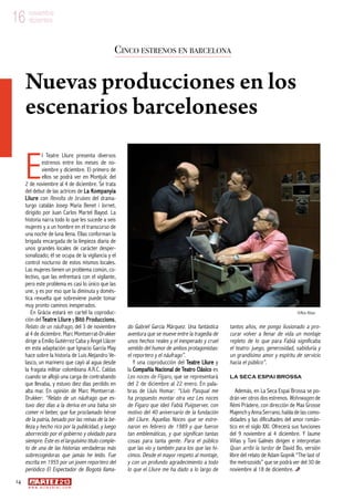 14
w w w . a r t e z b l a i . c o m
16 noviembre
diciembre16 noviembre
diciembre
E
l Teatre Lliure presenta diversos
estrenos entre los meses de no-
viembre y diciembre. El primero de
ellos se podrá ver en Montjuïc del
2 de noviembre al 4 de diciembre. Se trata
del debut de las actrices de La Kompanyia
Lliure con Revolta de bruixes del drama-
turgo catalán Josep Maria Benet i Jornet,
dirigido por Juan Carlos Martel Bayod. La
historia narra todo lo que les sucede a seis
mujeres y a un hombre en el transcurso de
una noche de luna llena. Ellas conforman la
brigada encargada de la limpieza diaria de
unos grandes locales de carácter desper-
sonalizado; él se ocupa de la vigilancia y el
control nocturno de estos mismos locales.
Las mujeres tienen un problema común, co-
lectivo, que las enfrentará con el vigilante,
pero este problema es casi lo único que las
une, y es por eso que la diminuta y domés-
tica revuelta que sobreviene puede tomar
muy pronto caminos inesperados.
En Gràcia estará en cartel la coproduc-
ción del Teatre Lliure y Bitò Produccions,
Relato de un náufrago, del 3 de noviembre
al 4 de diciembre. Marc Montserrat-Drukker
dirige a Emilio Gutiérrez Caba y Àngel Llàcer
en esta adaptación que Ignacio García May
hace sobre la historia de Luis Alejandro Ve-
lasco, un marinero que cayó al agua desde
la fragata militar colombiana A.R.C. Caldas
cuando se aflojó una carga de contrabando
que llevaba, y estuvo diez días perdido en
alta mar. En opinión de Marc Montserrat-
Drukker: “Relato de un náufrago que es-
tuvo diez días a la deriva en una balsa sin
comer ni beber, que fue proclamado héroe
de la patria, besado por las reinas de la be-
lleza y hecho rico por la publicidad, y luego
aborrecido por el gobierno y olvidado para
siempre. Este es el larguísimo título comple-
to de una de las historias verdaderas más
sobrecogedoras que jamás he leído. Fue
escrita en 1955 por un joven reportero del
periódico El Espectador de Bogotá llama-
do Gabriel García Márquez. Una fantástica
aventura que se mueve entre la tragedia de
unos hechos reales y el inesperado y cruel
sentido del humor de ambos protagonistas:
el reportero y el náufrago”.
Y una coproducción del Teatre Lliure y
la Compañía Nacional de Teatro Clásico es
Les noces de Fígaro, que se representará
del 2 de diciembre al 22 enero. En pala-
bras de Lluís Homar: “Lluís Pasqual me
ha propuesto montar otra vez Les noces
de Fígaro que ideó Fabià Puigserver, con
motivo del 40 aniversario de la fundación
del Lliure. Aquellas Noces que se estre-
naron en febrero de 1989 y que fueron
tan emblemáticas, y que significan tantas
cosas para tanta gente. Para el público
que las vio y también para los que las hi-
cimos. Desde el mayor respeto al montaje,
y con un profundo agradecimiento a todo
lo que el Lliure me ha dado a lo largo de
tantos años, me pongo ilusionado a pro-
curar volver a llenar de vida un montaje
repleto de lo que para Fabià significaba
el teatro: juego, generosidad, sabiduría y
un grandísimo amor y espíritu de servicio
hacia el público”.
La Seca Espai Brossa
Además, en La Seca Espai Brossa se po-
drán ver otros dos estrenos. Wohnwagen de
Rémi Pràdere, con dirección de Max Grosse
Majench y Anna Serrano, habla de las como-
didades y las dificultades del amor román-
tico en el siglo XXI. Ofrecerá sus funciones
del 9 noviembre al 4 diciembre. Y Jaume
Viñas y Toni Galmés dirigen e interpretan
Quan arribi la tardor de David Bo, versión
libre del relato de Adam Gopnik “The last of
the metrozoids” que se podrá ver del 30 de
noviembre al 18 de diciembre.
Cinco estrenos en barcelona
Nuevas producciones en los
escenarios barceloneses
©Ros Ribas
 