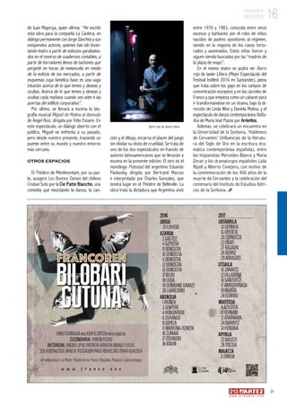 16noviembre
diciembre
21
w w w . a r t e z b l a i . c o m
16noviembre
diciembre
de Juan Mayorga, quien afirma: “He escrito
esta obra para la compañía La Cantera, en
diálogo permanente con Jorge Sánchez y sus
estupendos actores, quienes han ido levan-
tando teatro a partir de esbozos garabatea-
dos en el reverso de cuadernos contables, a
partir de borradores llenos de tachones que
pergeñé en horas de melancolía en medio
de la euforia de los mercados, a partir de
esquemas cuya famélica base es una vaga
intuición acerca de lo que temes y deseas y
ocultas. Acerca de lo que temes y deseas y
ocultas cada mañana cuando ves ante ti las
puertas del edificio corporativo”.
Por último, se llevará a escena la bio-
grafía musical Miguel de Molina al desnudo
de Ángel Ruiz, dirigida por Félix Estaire. En
este espectáculo, un diálogo abierto con el
público, Miguel se enfrenta a su pasado,
pero desde nuestro presente, trazando un
puente entre su mundo y nuestro entorno
más cercano.
Otros espacios
El Théâtre de Ménilmontant, por su par-
te, acogerá Les Bonnes Dames del chileno
Cristian Soto por la Cie Patte Blanche, una
comedia que mezclando la danza, la can-
ción y el dibujo, encarna el placer del juego
sin olvidar su dosis de crueldad. Se trata de
uno de los dos espectáculos en francés de
autores latinoamericanos que se llevarán a
escena en la presente edición. El otro es el
monólogo Potestad del argentino Eduardo
Pavlovsky, dirigido por Bertrand Marcos
e interpretado por Charles Gonzalez, que
tendrá lugar en el Théâtre de Belleville. La
obra trata la dictadura que Argentina vivió
entre 1976 y 1983, conocida entre otros
excesos y barbaries por el robo de niños
nacidos de padres opositores al régimen,
siendo en la mayoría de los casos tortu-
rados y asesinados. Estos niños fueron y
siguen siendo buscados por las “madres de
la plaza de mayo”.
En el mismo teatro se podrá ver Barro
rojo de Javier Liñera (Mejor Espectáculo del
Festival Indifest 2016 en Santander), pieza
que trata sobre los gays en los campos de
concentración europeos y en las cárceles de
Franco y que empieza como un cabaret para
ir transformándose en un drama, bajo la di-
rección de Linda Wise y Daniela Molina; y el
espectáculo de danza contemporánea Nafta-
lina de María José Pazos por Arrieritos.
Además, se celebrará un encuentro en
la Universidad de la Sorbona, ‘Hablemos
de Cervantes’ (Influencias de la literatu-
ra del Siglo de Oro en la escritura dra-
mática contemporánea española), entre
las hispanistas Mercedes Blanco y Maria
Zerari y los dramaturgos españoles Laila
Ripoll y Alberto Conejero, con motivo de
la conmemoración de los 400 años de la
muerte de Cervantes y la celebración del
centenario del Instituto de Estudios Ibéri-
cos de la Sorbona.
Barro rojo de Javier Liñera
 