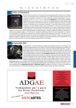 16noviembre
diciembre
33
w w w . a r t e z b l a i . c o m
16noviembre
diciembre
El XXXIV Festival de Otoño a Primavera de la Comunidad de Madrid continúa con su progra-
mación, que presentará cuatro espectáculos en los Teatros del Canal durante los meses de
noviembre y diciembre. Los días 11 y 12 de noviembre el público podrá asistir a la repre-
sentación de 300 el x 50 el x 30 el, creado por C Bergman para el Antwerpse Kleppers
Festival de 2011 en el corto plazo de un mes. Con un elevado número artistas invitados, seis
extras y una población entera sobre el escenario, el colectivo belga sacó a escena un pueblo
unido por la amenaza de una inminente inundación. Lo que ocurre dentro de las casas se
muestra en una gran pantalla. Teatro y cine se entrelazan, un evento en vivo toma forma y
un espectáculo visual se desarrolla. David Espinosa, por su parte, presentará dos creaciones
suyas, ambas del 1 al 4 de diciembre: Much Ado About Nothing, delirante obra visual que
especula con las convenciones de espectacularidad, a través de figuras y objetos cargados de aventuras, romances, lu-
juria, guerra, tragedia y poder; y La triste figura, instalación performativa sobre el uso de la imaginación y su relación
con la percepción y el significado, inspirada en la novela de Cervantes ‘Don Quijote de la Mancha’. Y los días 14 y 15
de diciembre tendrán lugar las funciones de Manger del coreógrafo francés Boris Charmatz, pieza en la que asume el
desafío de explorar el papel que la boca y el acto de comer juegan en el mundo de la danza y de la interpretación. En la
obra, la comida sirve como un motor que destapa nuevas formas de movimiento.
Temporada Alta - Festival de Otoño de Cataluña sigue adelante, hasta el 4 de diciembre, con
la extensa programación de su 25ª edición. Entre las numerosas propuestas que se podrán ver
durante las próximas semanas está Werther! del director alemán Nicolas Stemann, un espec-
táculo sobre el héroe romántico de Goethe, del que creó una primera versión en 1997 con el
actor Philipp Hochmair, con quien, casi 20 años más tarde, vuelve a presentar la obra. En Nicht
schlafen Alain Platel y los bailarines de les ballets C de la B viajan hasta las convulsas pri-
meras décadas del siglo XX para mostrar la revolución cultural que intentó responder a la gran
crisis que desembocó en la I Guerra Mundial. También estará Cleansed de Sarah Kane, con
dirección de Oskaras Koršunovas. Peter Brook y Marie-Hélène Estienne dirigen Battlefield,
basado en Mahabharata (anónimo) y la obra de Jean-Claude Carrière. En Equal Elevations
La Veronal dialoga con la escultura de Richard Serra, Equal-Parallel: Guernica-Bengasi, con música de Steve Reich, amigo
de Serra. Israel Galván interpretará Solo, un espectáculo donde el bailaor crea una banda sonora con su propio cuerpo. Y
como coproducción de Temporada Alta 2016 y Mentidera Teatre se presenta Llibràlegs III, breves conversaciones
entre dos actrices entre y sobre libros escritas por Cristina Clemente, Marilia Samper, Pere Riera y Joan Yago.
Otoño a Primavera
Temporada Alta
m i s c e l á n e a
©Samuel Rubio
 